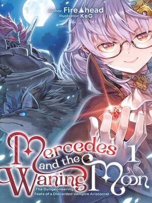 cover image of Mercedes and the Waning Moon: The Dungeoneering Feats of a Discarded Vampire Aristocrat, Volume 1
